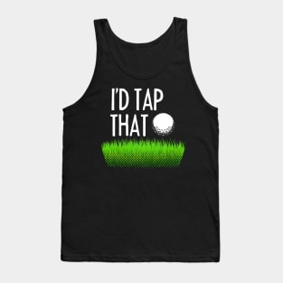 I'd tap that - Funny golfing Tank Top